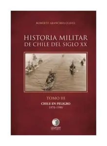 Historia Militar De Chile Del Siglo Xx. Tomo Iii. Chile En Peligro 1970 - 1990
