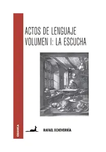 Actos De Lenguaje. Volumen 1. La Escucha