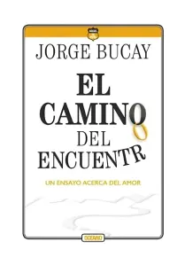 El Camino Del Encuentro Un Ensayo Acerca Del Amor