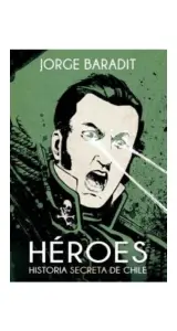 HEROES. HISTORIA SECRETA DE CHILE