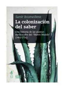 Colonizacion Del Saber : Una Historia De Las Plantas Medicinales Del Nuevo Mundo 1492 - 1750