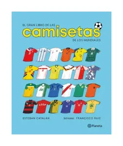 El Gran Libro De Las Camisetas De Los Mundiales