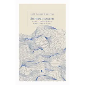 Escrituras Canoeras. Viajes Y Conferencias En Torno A Diamela Eltit