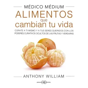 Médico Medium. Alimentos Que Cambian Tu Vida