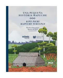 Una Pequeña Historia Mapuche. Kiñe Pichi Mapuche Tukulpan