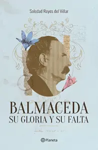 Balmaceda. Su Gloria Y Su Falta