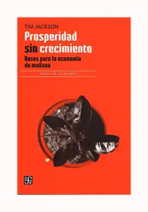 Prosperidad Sin Crecimiento. Bases Para La Economia De Mañana