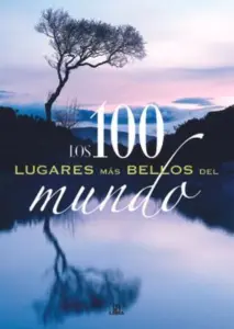 Los 100 Lugares Mas Bellos Del Mundo