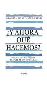 ¿y Ahora Que Hacemos? Preguntas Y Respuestas Despues De Una Infidelidad