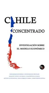 Chile Concentrado. Investigacion Sobre El Modelo Economico