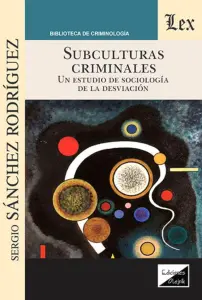 Subculturas Criminales. Un Estudio De La Sociología De La Desviación