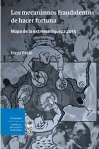 Los Mecanismos Fraudulentos De Hacer Fortuna. Mapa De La Extrema Riqueza 2015