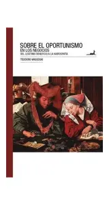 Sobre El Oportunismo En Los Negocios.del Legitimo Beneficio A La Kairospatia