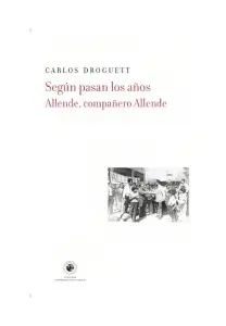 Según Pasan Los Años. Allende, Compañero Allende