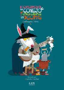 La Enfermedad Del Conejo Y Otros Cuentos En Decimas