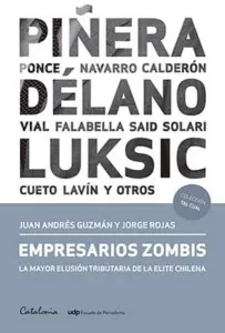 Empresarios Zombis. La Mayor Elusion Tributaria De La Elite Chilena