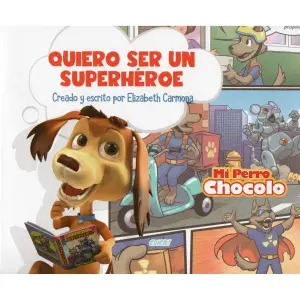 Quiero Ser Un Superheroe - Mi Perro Chocolo 10