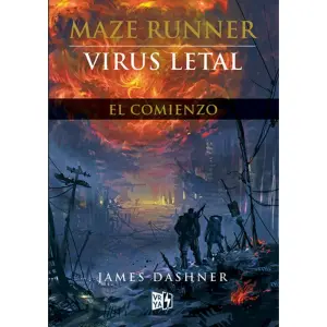 Virus Letal. El Comienzo (maze Runner #4)