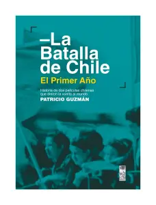 La Batalla De Chile El Primer Año