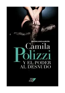 Camila Polizzi Y El Poder Al Desnudo