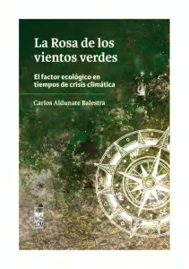 La Rosa De Los Vientos Verdes. El Factor Ecológico En Tiempos De Crisis Climática