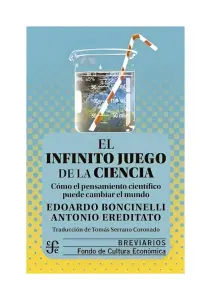 El Infinito Juego De La Ciencia. Cómo El Pensamiento Científico Puede Cambiar El Mundo
