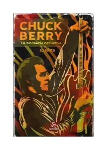 Chuck Berry. La Biografia Definitiva