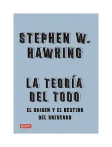 La Teoria Del Todo. El Origen Y El Destino Del Universo