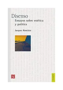 Disenso. Ensayos Sobre La Estética Y Política