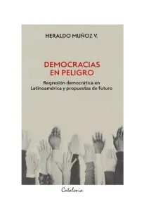 Democracias En Peligro. Regresión Democrática En Latinoamérica Y Propuestas De Futuro