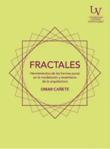 Fractales Hermeneutica De Las Formas Puras En La Modelacion Y Ensenanza De La Arquitectura
