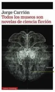 TODOS LOS MUSEOS SON NOVELAS DE CIENCIA