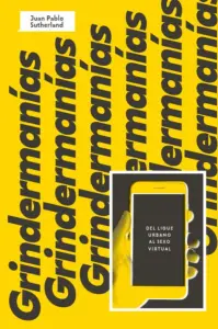 Grindermania, Del Ligue Urbano Al Sexo Virtual