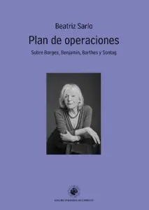 Plan De Operaciones. Sobre Borges, Benjamin, Barthes Y Sontag