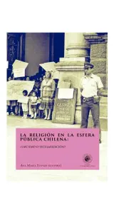 La Religion En La Esfera Publica Chilena. ¿laicidad O Secularizacion?