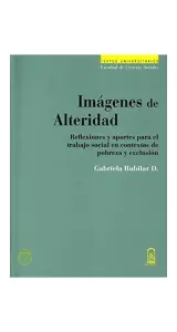 Imagenes De Alteridad. Reflexiones Y Aportes Para El Trabajo Social En Contextos De Pobreza Y Exclusion