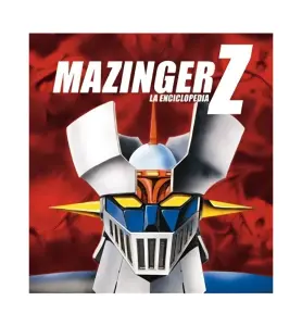 Mazinger Z La Enciclopedia: Nueva Edicion