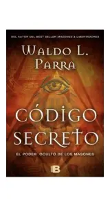 CODIGO SECRETO. EL PODER OCULTO DE LOS MASONES