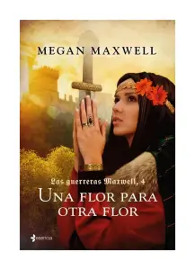 Las Guerreras Maxwell, 4. Una Flor Para Otra Flor