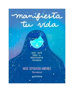Manifiesta Tu Vida. Una Guia Para El Cre