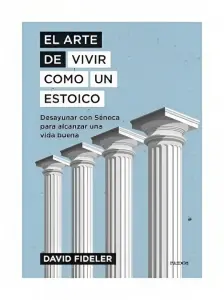 El Arte De Vivir Como Un Estoico