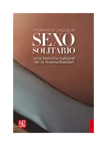 Sexo Solitario: Una Historia Cultural De La Masturbación