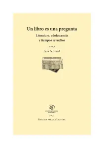Un Libro Es Una Pregunta. Literatura, Adolescencia Y Tiempos Revueltos