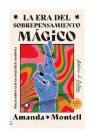 La Era Del Sobrepensamiento Mágico. Notas Sobre La Irraciaonalidad Moderna