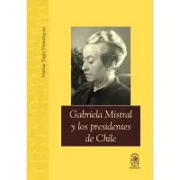 Gabriela Mistral Y Los Presidentes De Chile