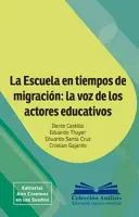 La Escuela En Tiempos De Migracion: La Voz De Los Actores Educativos