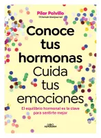 Conoce Tus Hormonas. Cuida Tus Emociones