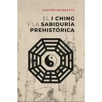 El I Ching Y La Sabiduría Prehistórica