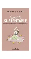 Mama Sustentable. Guia Para El Autocuidado Y Una Maternidad Feliz
