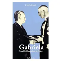 Gabriela. Su Difícil Camino Al Nobel